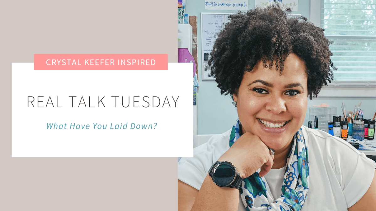 Real Talk Tuesday: What Have You Laid&nbsp;Down?