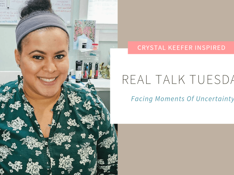 Real Talk Tuesday: Facing Moments Of&nbsp;Uncertainty